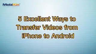 5 Excellent Ways to Transfer Videos from iPhone to Android