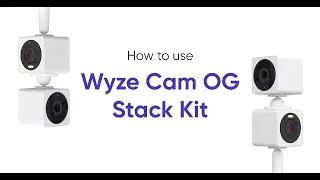 How to use Wyze Cam OG Stack Kit