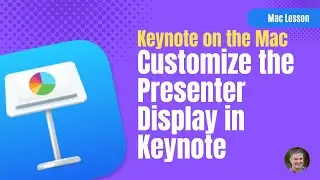 Learn how to Customize the Presenter's Display in a Keynote Presentation on the Mac