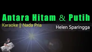 Antara Hitam Dan Putih - Helen Sparingga || Karaoke Lirik Nada Cowok/Pria