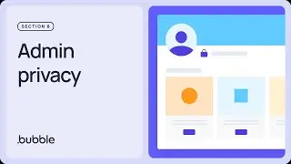 Admin privacy: Getting started with Bubble (Lesson 8.4)