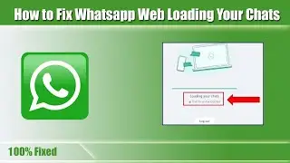 How to fix WhatsApp Web Loading Your Chats | Chats Loading Issues | WhatsApp Web