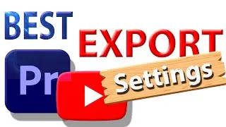 Premiere Pro: YouTube Export Settings for High Quality (2024 Updated)