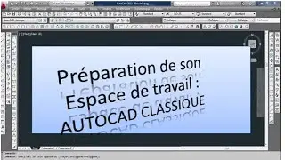 Comment Préparer son Espace de travail : AutoCAD Classique ?