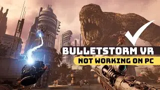 Bulletstorm VR Not working or keep crashing on PC- How to fix?