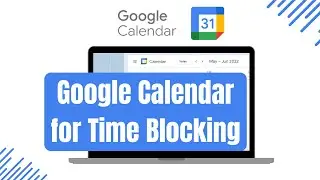 How to Use Google Calendar for Time Blocking