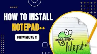 How to Install Notepad++ on Windows 11 | Complete Guide 2024