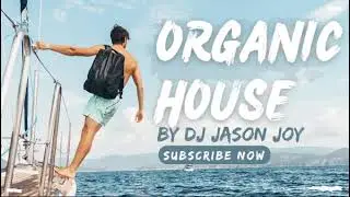 Organic House Mix #87 2024 By DJ Jason Joy @OrganicHouseMixes