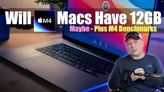 Will M4 Macs Have 12GB Ram Standard? Maybe..  Plus M4 Benchmarks