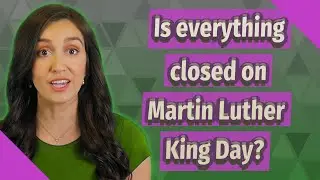 Is everything closed on Martin Luther King Day?