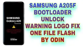 SAMSUNG A205F BOOTLOADER UNLOCK WARNING LOGO FIX FREE Files