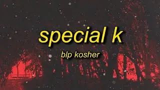 BLP Kosher - Special K (Lyrics) | f a opp that boy a bimbo