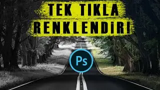Tek Tıkla Siyah Beyaz Fotoğrafı Renklendirme (Photoshop Eğitim Videoları)