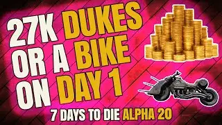 7 Days to Die - Easy Money on DAY 1 - 27K Dukes or a MOTORBIKE - ALPHA 20