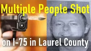 Multiple People Shot on I-75 in Laurel County: Shocking Highway Incident | Laurel County Ky | wkyt