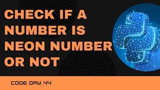 Code 44: Python Program to check a number is Neon Number or not | 365 Days of Code