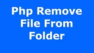 PHP : How To Remove File From Folder Using Php [ with source code ]