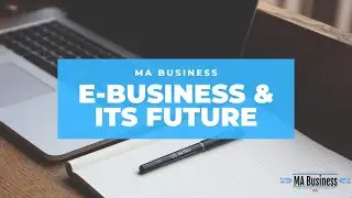 E-Business & Its Future (Examples) | MA Business