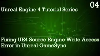 UNREAL ENGINE 4 TUTORIAL SERIES 04: FIXING UE4 SOURCE ENGINE COMPILATION WRITE ACCESS ERROR IN UGS