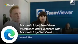 Microsoft Edge | TeamViewer Streamlines User Experience with Microsoft Edge WebView2