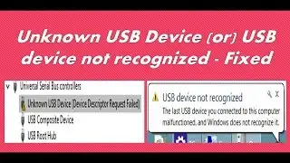 USB Device not recognized / Unknown USB Device / Device Descriptor Request Failed