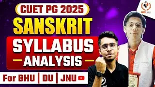 CUET PG 2025 | MA SANSKRIT SYLLABUS ANALYSIS | For BHU | DU | JNU | Must Watch MANAS SIR