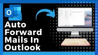 How To Auto Forward Mails In Outlook (Easy)