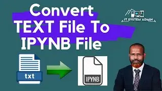How To Convert TXT File To IPYNB File