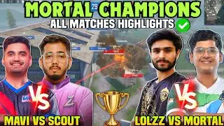 Mortal CHAMPIONS 🏆 All Matches Highlights ✅ Savage Sid 😂 Scout vs Mavi 🔥 Mortal vs Lolzzz 💛🚀