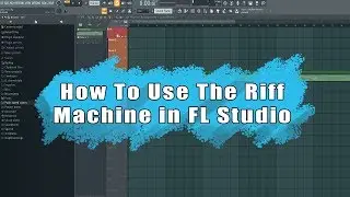 How To Use The Riff Machine in FL Studio