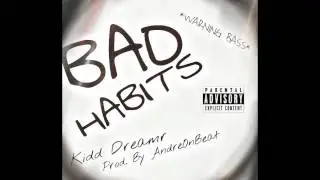 Bad Habits-Kidd Dreamr (Prod. AndreOnBeat)