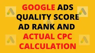 Google Ads Quality Score, Ad Rank and Actual CPC Calculation full Explanation 2020