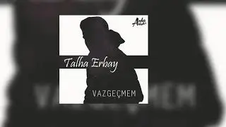 Talha Erbay - Vazgeçmem (2020) (Official Audio ) #vazgeçmem