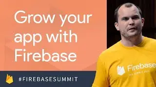 Understand and Grow Your App with Firebase (Firebase Dev Summit 2017)