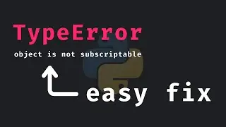 What Does Object is Not Subscriptable Really Mean In Python?