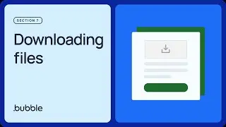 Downloading files: Getting started with Bubble (Lesson 7.4)