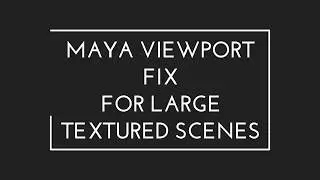 Maya Viewport 2.0 Fix for Loading large textured scenes