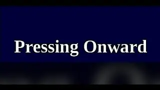 PRESSING ONWARD