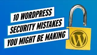 Wordfence Live: 10 WordPress Security Mistakes You Might Be Making