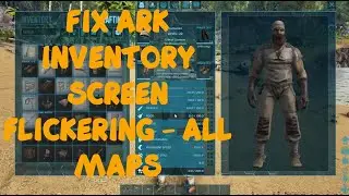 How to Fix Screen flickering when Opening the Inventory in ARK Survival Evolved All Maps