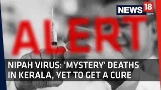 Nipah Virus | Mystery Deaths in Kerala | The How and Why of the Nipah Virus