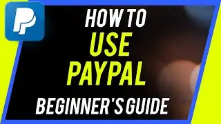 How to Use PayPal - Beginners Guide