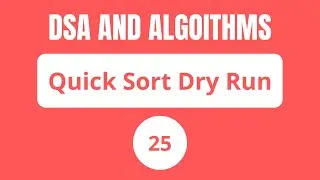 25- Quick Sort Dry Run Part 1