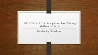 ASP.NET Core 3.1 The Startup Class - Part 2(Defining Middleware) - Part 4