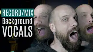 A Walkthrough of Recording and Mixing Background Vocals