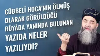 Cübbeli Hoca’nın Ölmüş Olarak Görüldüğü Rüyâda Yanında Bulunan Yazıda Neler Yazılıydı?