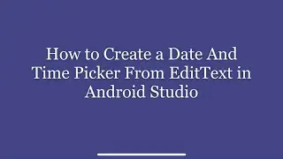 How to Create a Date And Time Picker From EditText in Android Studio + Source Code