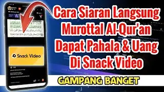 Cara Live Murottal Qur'an Dapat Pahala & Uang Di Snack Video Terbaru 2024