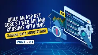 [Part 31] - Build an ASP NET Core 3.1 Web API and Consume with MVC (Adding Data Annotation)
