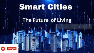Cities of Tomorrow: Exploring the Wonders of Smart Cities - is it the future or just a pipe Dream
